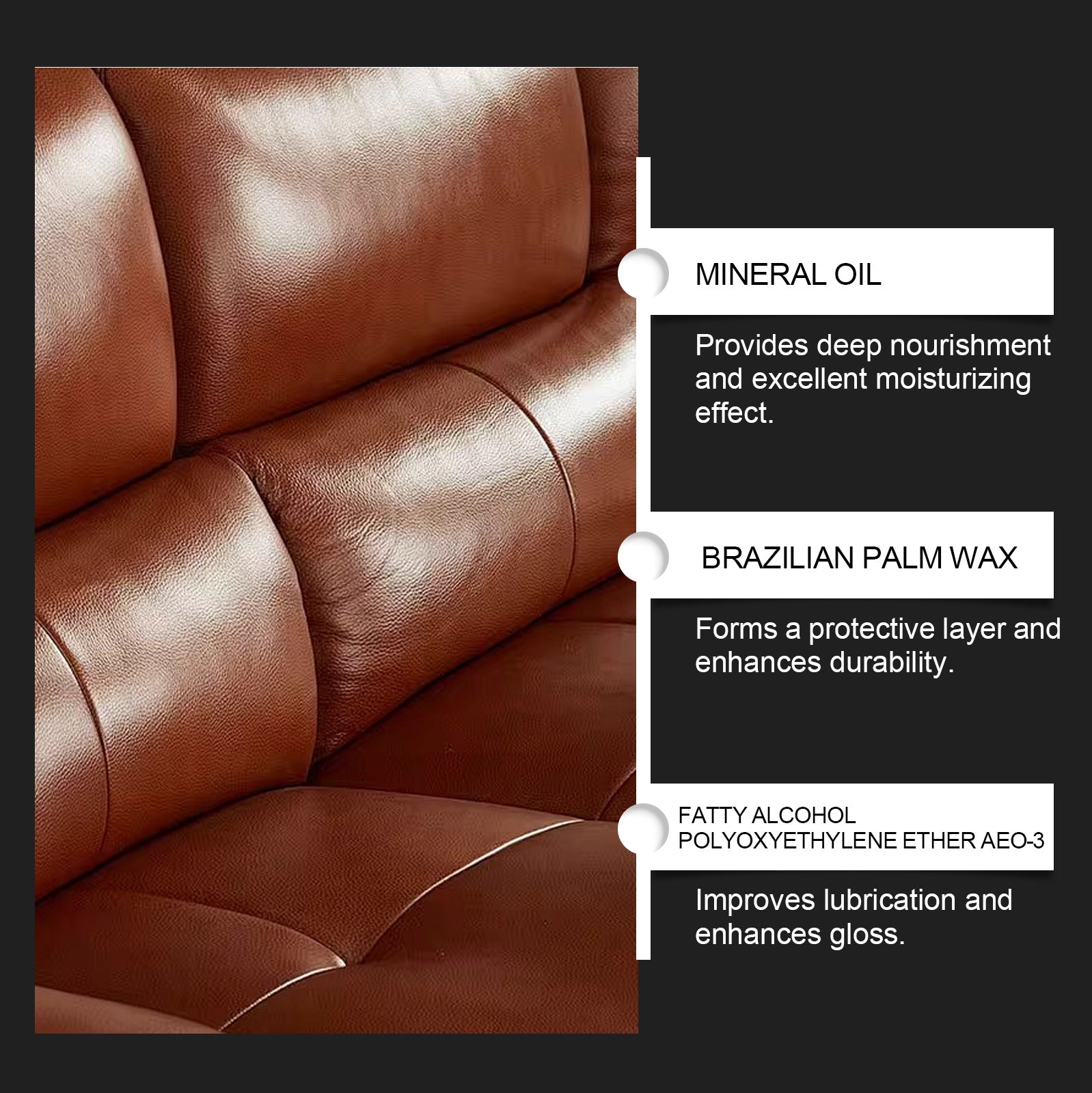 Leather care ingredients: mineral oil, Brazilian palm wax, fatty alcohol